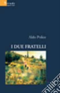 I due fratelli libro di Police Aldo