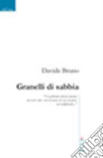 Granelli di sabbia libro di Bruno Davide