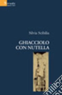 Ghiacciolo con Nutella libro di Scibilia Silvia