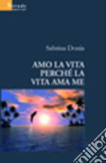 Amo la vita perché la vita ama me libro di Donia Sabrina