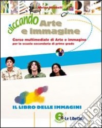 Cliccando arte e immagine. Vol. A-B. Per la Scuola media. Con espansione online libro di Mirabelli Marina