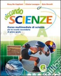 Cliccando scienze. Volume A-B. Per la Scuola media. Con espansione online libro di De Capitani Rosanna, Lasagna Cinzia, Rovelli Ezio