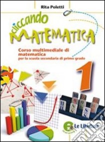 Cliccando matematica. Per la Scuola media. Con espansione online. Vol. 1 libro di Poletti Rita