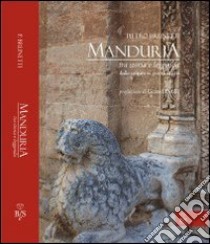 Manduria, tra storia e leggenda. Dalle origini ai giorni nostri libro di Brunetti Pietro