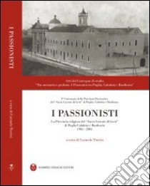 I passionisti. La provincia religiosa del «s. costato di Gesù» di Puglia, Calabria e Basilicata (1905-2003) libro di Turrisi C. (cur.)