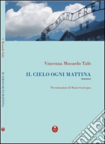 Il cielo ogni mattina libro di Musardo Talò Vincenza; Gattegna R. (cur.)