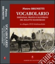 Vocabolario essenziale, pratico e illusrato del dialetto manduriano. Ediz. illustrata. Con DVD libro di Brunetti Pietro