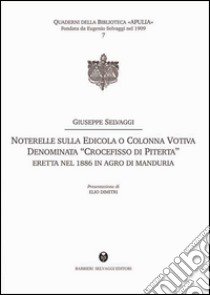 Noterelle sulla edicola o colonna votiva denominata «Crocefisso di Piterta». Eretta nel 1886 in agro di Manduria libro di Selvaggi Giuseppe