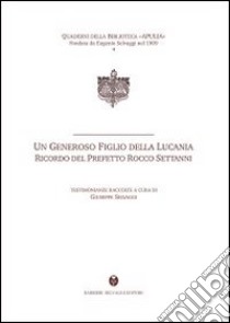 Un generoso figlio della Lucania. Ricordo del prefetto Rocco Settanni libro di Selvaggi G. (cur.)