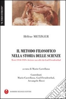 Il metodo filosofico nella storia delle scienze. Testi (1914-1939) e le lettere libro di Metzger Hélène; Freudenthal G. (cur.)