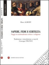 Sapere fede e certezza. Saggi su razionalismo critico e religione libro di Albert Hans; Franco G. (cur.)