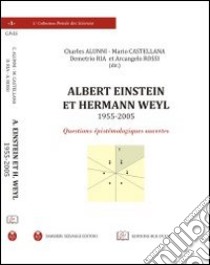 Albert Eistein et Hermann Weyl (1955-2005). Questions épistémologiques ouvertes. Ediz. multilingue libro