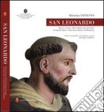 San Leonardo. Ricerca storica sulla Confraternita dei Santi Leonardo Abate e Sebastiano Martire di Manduria libro di Fistetto Michelino; Cerbino Mariangela