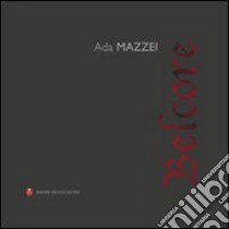 Ada Mazzei. Belcore. Ediz. multilingue libro di Biasini Selvaggi C. (cur.)