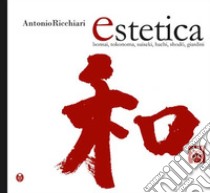 Estetica. Bonsai, tokonoma, suiseki, hachi, shodo, giardini libro di Ricchiari Antonio