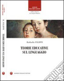 Teorie educative sul linguaggio libro di Filippi Raffaella; Binanti L. (cur.)