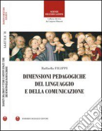 Dimensioni pedagogiche del linguaggio e della comunicazione libro di Filippi Raffaella; Binanti L. (cur.)