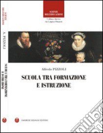 Scuola tra formazione e istruzione libro di Pizzoli Alfredo; Binanti L. (cur.)