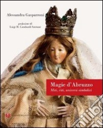 Magie d'Abruzzo. Miti, riti, universi simbolici libro di Gasparroni Alessandra