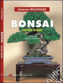 Bonsai. Corso base libro di Ricchiari Antonio