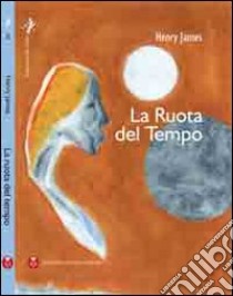 La ruota del tempo libro di James Henry; Mainardi A. (cur.)