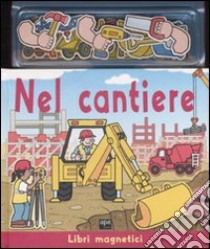 Nel cantiere. Ediz. illustrata. Con gadget libro