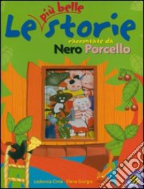 Le più belle storie raccontate da Nero Porcello libro di Cima Lodovica - Giorgio Elena