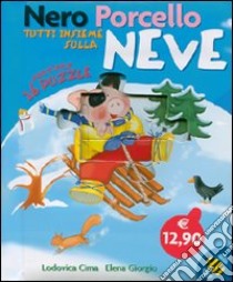 Nero Porcello. Tutti insieme sulla neve. Libro puzzle libro di Cima Lodovica - Giorgio Elena