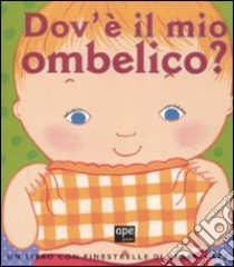 Dov'è il mio ombelico? Ediz. illustrata libro di Katz Karen