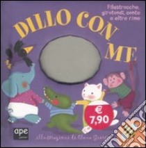 Dillo con me. Filastrocche, girotondi, conte e altre rime libro di Giorgio Elena