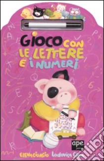 Gioco con le lettere e i numeri. Ediz. illustrata. Con gadget libro di Giorgio Elena - Cima Lodovica