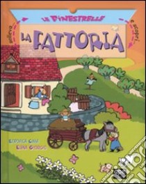 La fattoria. Solleva le finestrelle e scopri.... Ediz. illustrata libro di Cima Lodovica; Giorgio Elena