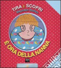 È ora della nanna. Tira e scopri. Ediz. illustrata libro di Roffey Maureen