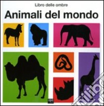 Animali del mondo. Libro delle ombre libro