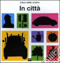 In città. Libro delle ombre libro