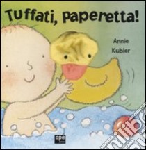 Tuffati, paperetta! libro di Kubler Annie