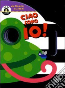 Ciao, sono io! Ediz. illustrata libro