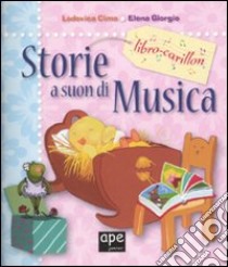 Storie a suon di musica. Libro carillon. Ediz. illustrata libro di Cima Lodovica - Giorgio Elena