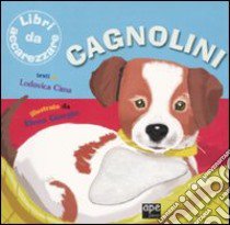 Cagnolini. Ediz. illustrata libro di Giorgio Elena; Cima Lodovica