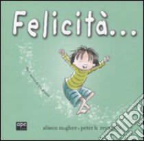 Felicità.... Ediz. illustrata libro di McGhee Alison; Reynolds Peter H.