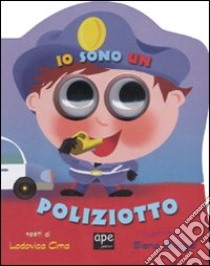 Io sono un poliziotto. Ediz. illustrata libro di Cima Lodovica; Giorgio Elena