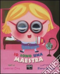 Io sono una maestra. Ediz. illustrata libro di Cima Lodovica; Giorgio Elena