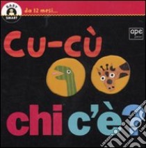 Cucù chi c'è? Ediz. illustrata libro