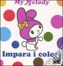 Impara i colori. My Melody. Ediz. illustrata libro