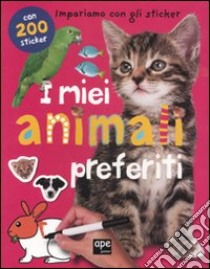 I miei animali preferiti. Impariamo con gli sticker. Ediz. illustrata libro