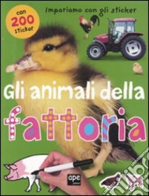 Gli animali della fattoria. Impariamo con gli sticker. Ediz. illustrata libro