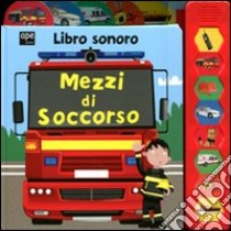 Mezzi di soccorso. Libro sonoro. Ediz. illustrata libro di Smith Justine