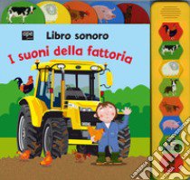 I suoni della fattoria. Libro sonoro. Ediz. illustrata libro di Smith Justine