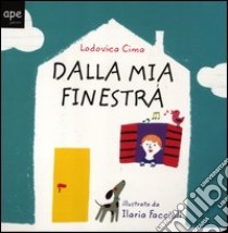 Dalla mia finestra libro di Cima Lodovica - Faccioli Ilaria