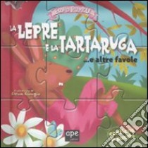 La lepre e la tartaruga... e altre favole. Libro puzzle libro di Giorgio Elena